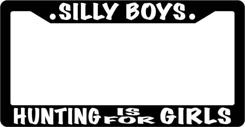 Black License Plate Frame Silly Boys Hunting Is For Girls (White) Auto Accessory  Mod-GRAPH9856236-3389