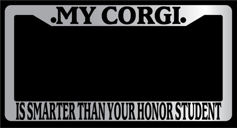 Chrome METAL License Plate MY CORGI IS SMARTER THAN YOUR HONOR STUDENT 357  Mod-GRAPH9856236-9985