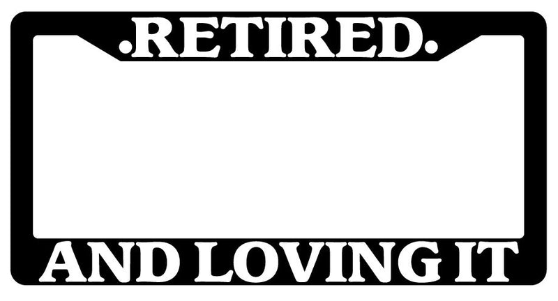 Black License Plate Frame Retired And Loving It Auto Accessory Novelty  Mod-GRAPH9856236-931