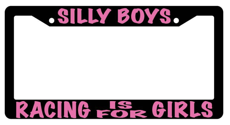 Black License Plate SILLY BOYS RACING IS FOR GIRLS (PINK) Frame Auto Accessory  Mod-GRAPH9856236-2468