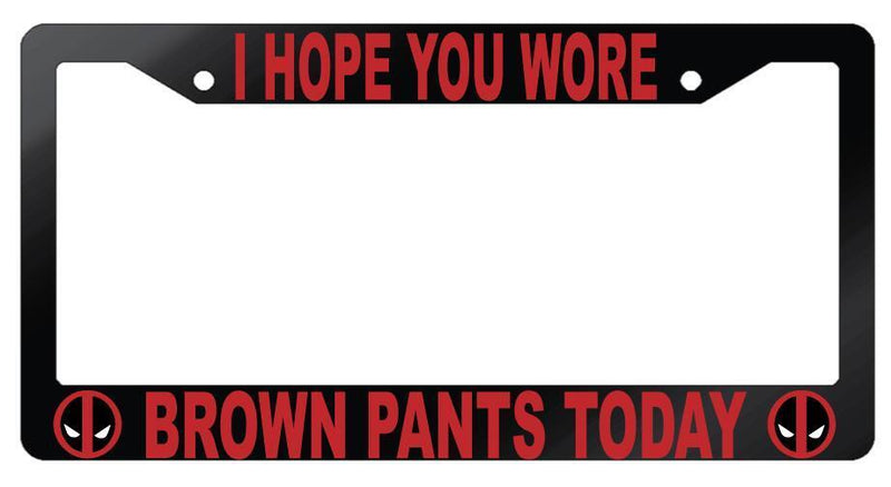 Glossy Black I Hope You Wore Brown Pants Today License Plate Frame Auto For Deadpool  Mod-GRAPH9856236-7384