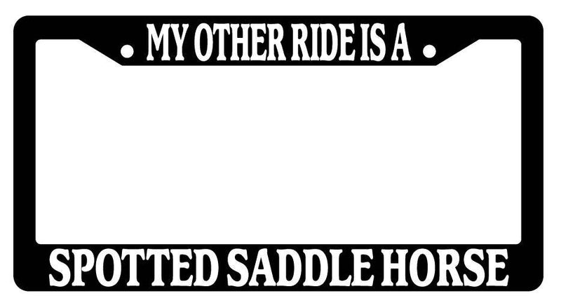 Black License Plate Frame My Other Ride is A(n) Spotted Saddle Horse 583  Mod-GRAPH9856236-2097