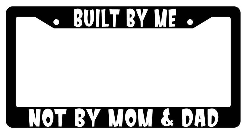 Black License Plate Frame BUILT BY ME NOT BY MOM &amp; DAD Auto Accessory  Mod-GRAPH9856236-2120