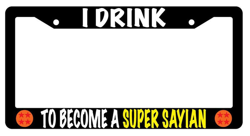 I Drink To Become A Super Sayian Black Plastic License Plate Frame  Mod-GRAPH9856236-1517
