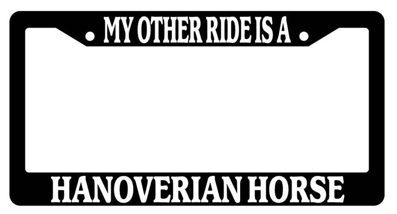 Black License Plate Frame My Other Ride is A(n) Hanoverian Horse 419  Mod-GRAPH9856236-2060