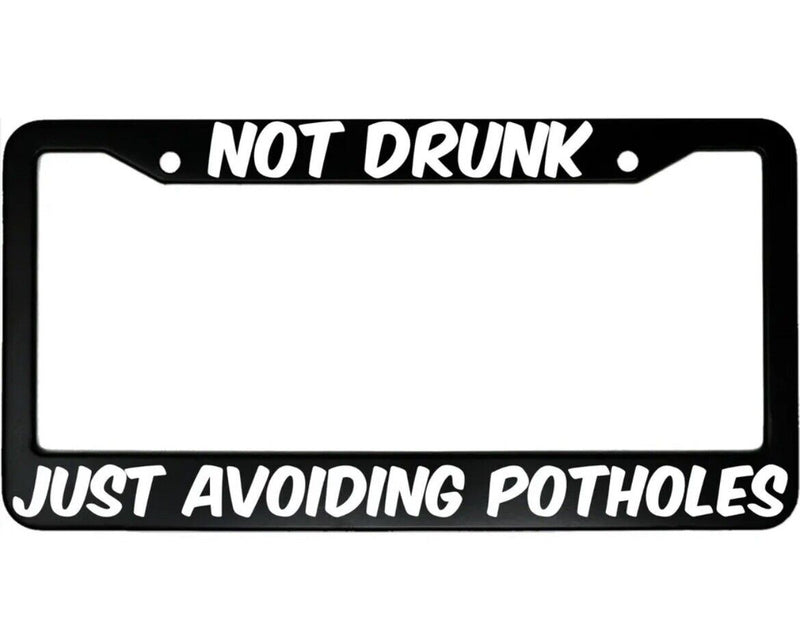 Not Drunk Just Avoiding PotHoles Aluminum Car License Plate Frame