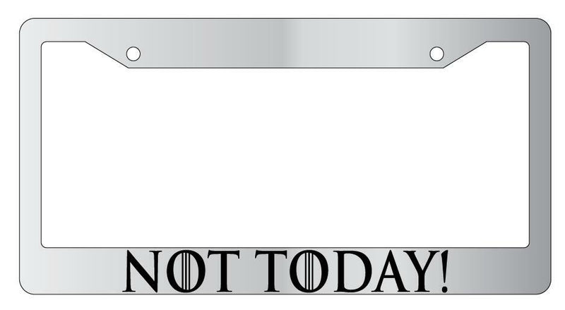 Not Today! Chrome Plastic License Plate Frame GoT  Mod-GRAPH9856236-5181