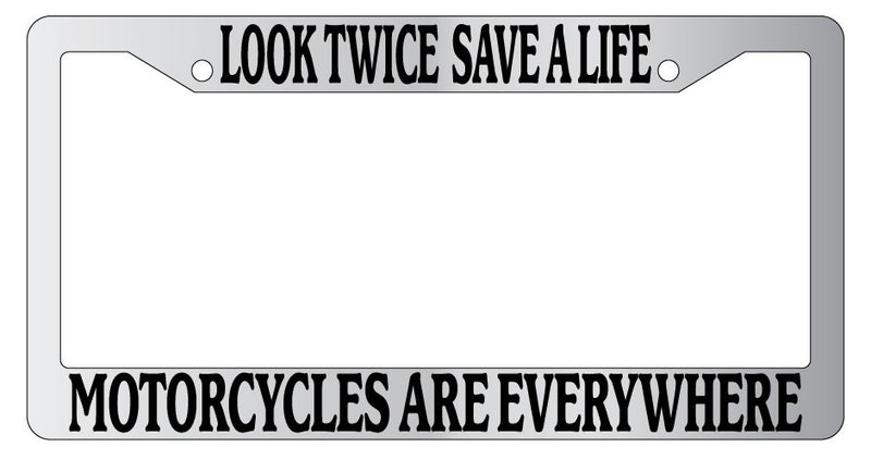 Chrome License Plate Frame Look Twice Save A Life Motorcycles Are Everywhere  Mod-GRAPH9856236-6863