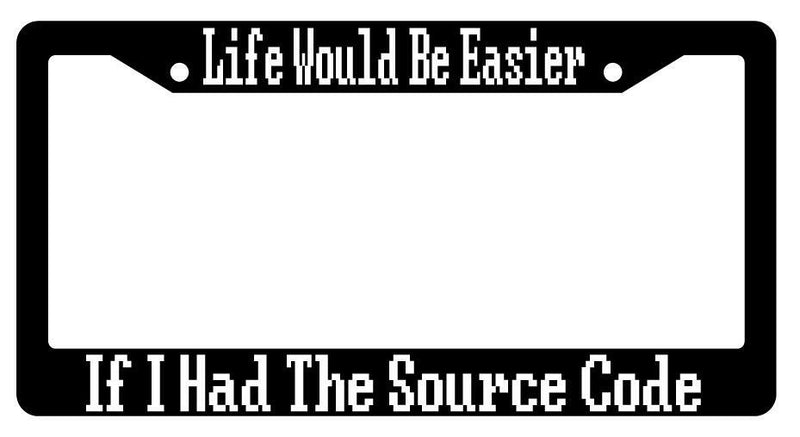 Life Would Be Easier If I Had The Source Code Black Plastic License Plate Frame  Mod-GRAPH9856236-529