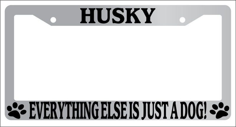 Chrome METAL License Plate Frame HUSKY EVERYTHING ELSE IS JUST A DOG! Auto 2476  Mod-GRAPH9856236-8311