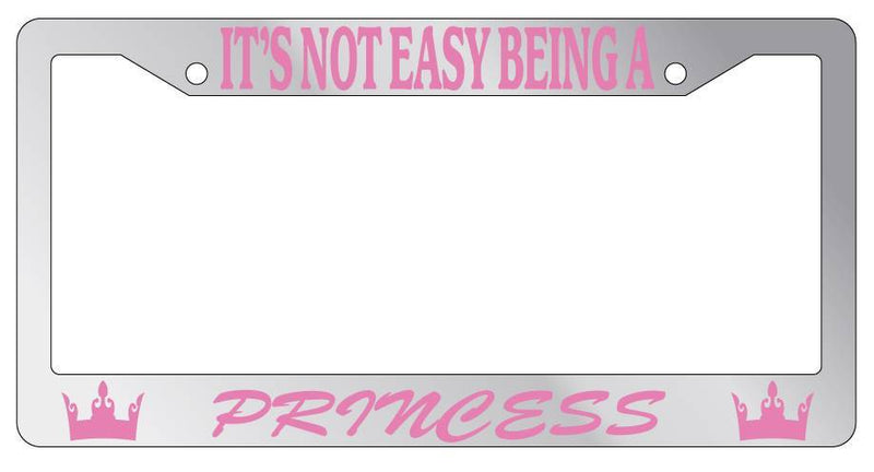 Chrome METAL License Plate Frame ITS NOT EASY BEING A PRINCESS Auto Accessory  Mod-GRAPH9856236-9072