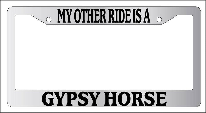 Chrome License Plate Frame My Other Ride Is A Gypsy Horse 625  Mod-GRAPH9856236-6397