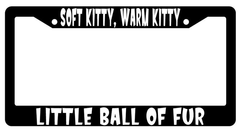 Soft Kitty Warm Kitty Little Ball Of Fur Black Plastic License Plate Frame BBT  Mod-GRAPH9856236-520