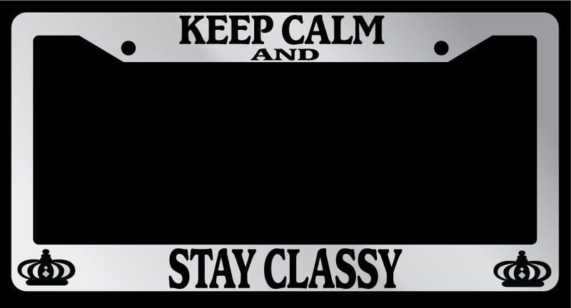 Chrome License Plate Frame Keep Calm And Stay Classy Auto Accessory Novelty  Mod-GRAPH9856236-5769