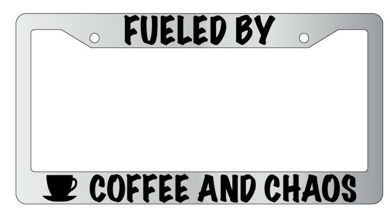 Fueled By Coffee And Chaos Chrome License Plate Frame  Mod-GRAPH9856236-4248