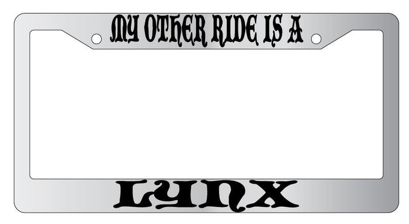 My Other Ride Is A Lynx Chrome License Plate Frame Fantasy  Mod-GRAPH9856236-4602