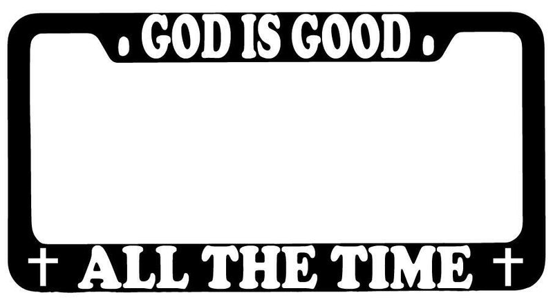 God Is Good All The Time Black METAL License Plate Frame  Mod-GRAPH9856236-8852
