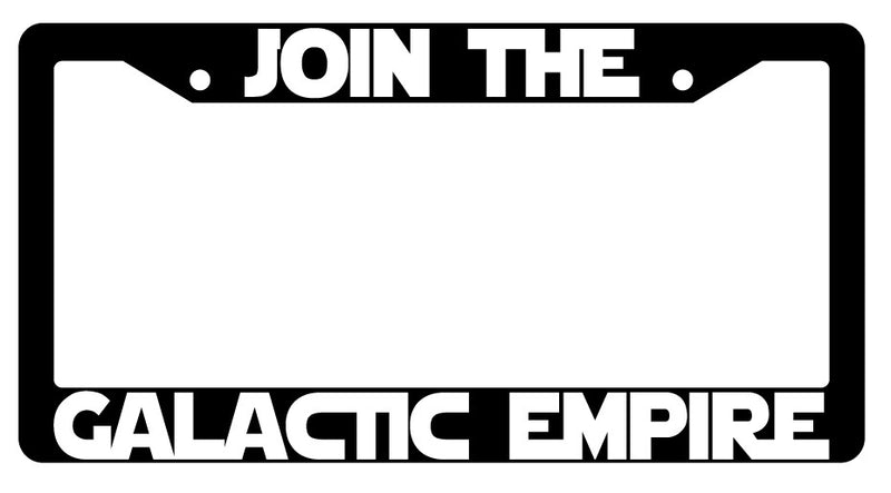 Join The For Galactic Empire (Design 2a) Black Plastic License Frame Star Wars  Mod-GRAPH9856236-2267