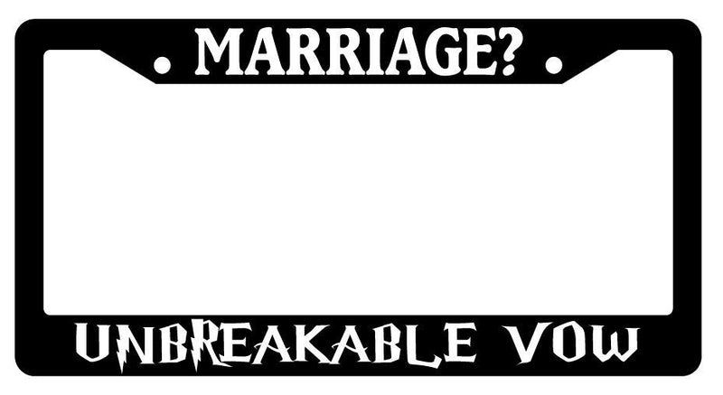 Black License Plate Frame MARRIAGE? UNBREAKABLE VOW Auto Accessory 2310  Mod-GRAPH9856236-2353