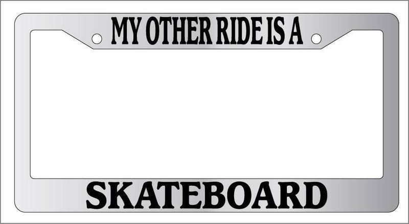 Chrome License Plate Frame My Other Ride Is A Skateboard Auto Accessory Novelty  Mod-GRAPH9856236-6288