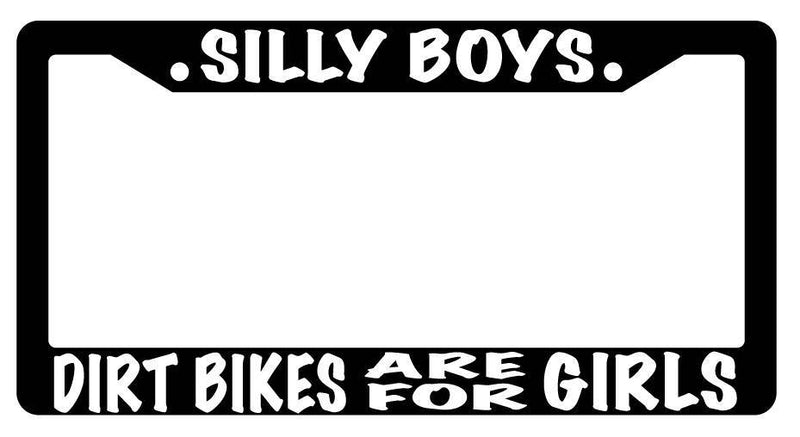 Black License Plate Frame SILLY BOYS DIRT BIKES ARE FOR GIRLS Auto Accessory  Mod-GRAPH9856236-2454