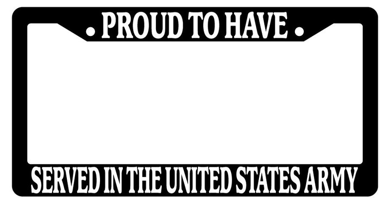 Black License Plate Frame Proud To Have Served In The United States Army 219  Mod-GRAPH9856236-2951