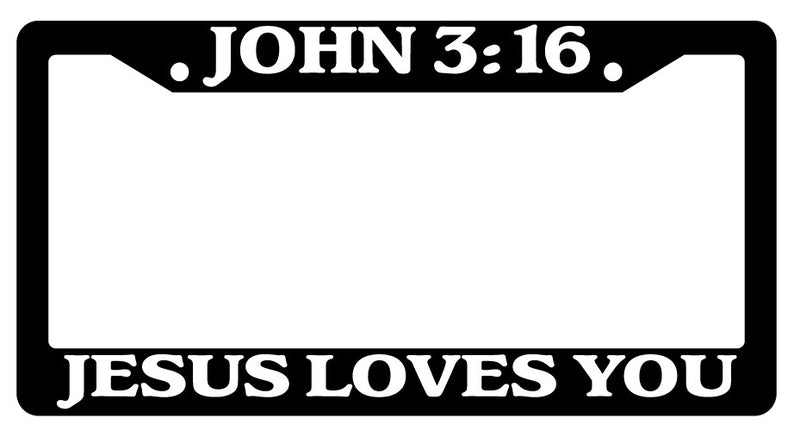 Black Plastic License Plate Frame John 3:16 Jesus Loves You Christian  Mod-GRAPH9856236-1802