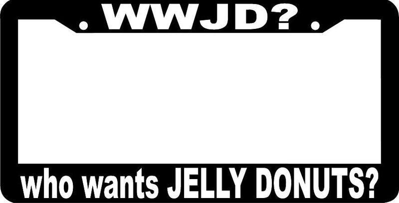 WHO WANTS JELLY DONUTS WWJD? funny License Plate Frame