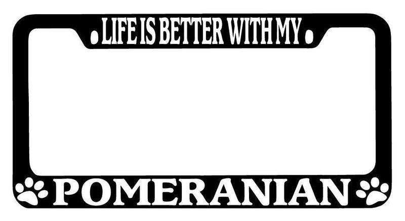 Black METAL License Plate Frame Life Is Better With My Pomeranian Auto 511  Mod-GRAPH9856236-9251