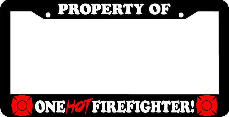 PROPERTY OF ONE HOT FIREFIGHTER FIRE FIGHTER License Plate Frame