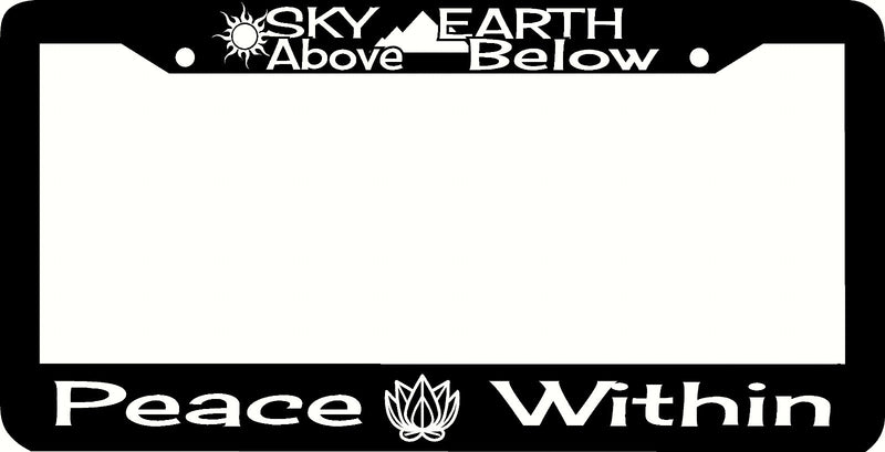 SKY ABOVE EARTH BELOW PEACE WITHIN License Plate Frame