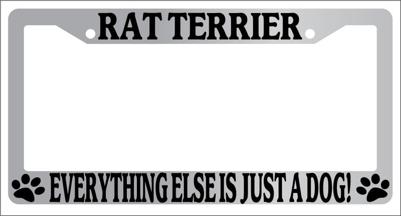 Chrome License Plate Frame Rat Terrier Everything Else Is Just A Dog! Auto 541  Mod-GRAPH9856236-5820