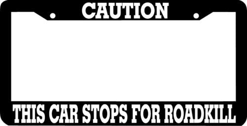 Caution this car stops for ROADKILL License Plate Frame