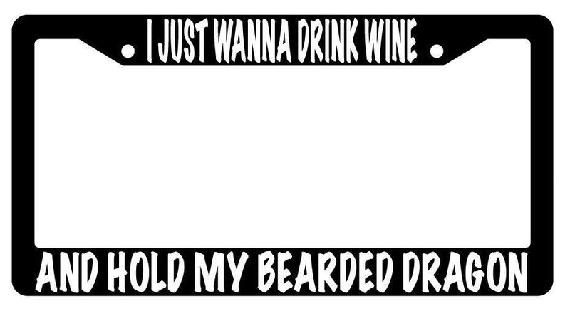 I Just Wanna Drink Wine And Hold My Bearded Dragon Black Plastic License Frame  Mod-GRAPH9856236-630