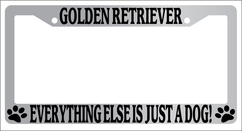 Chrome License Plate Frame Golden Retriever Everything Else Is Just A Dog! 406  Mod-GRAPH9856236-5801