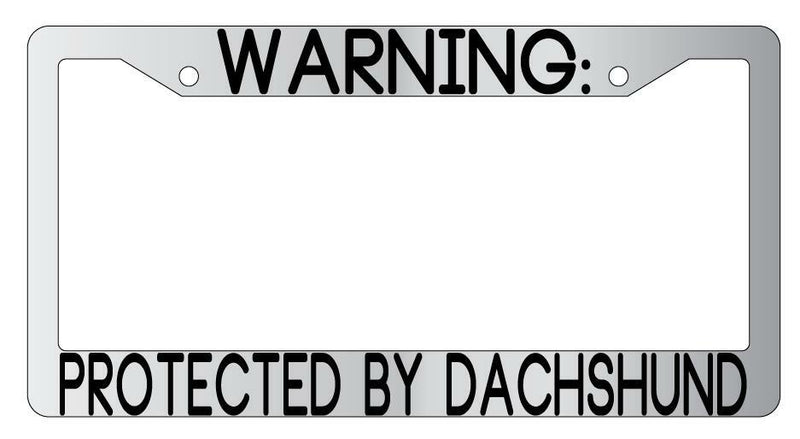 Warning Protected By Dachshund Chrome Metal License Plate Frame Auto  Mod-GRAPH9856236-9391