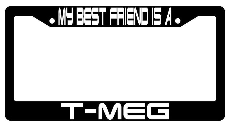 My Best Friend Is A T-Meg Black Plastic License Plate Frame Terminator  Mod-GRAPH9856236-3459