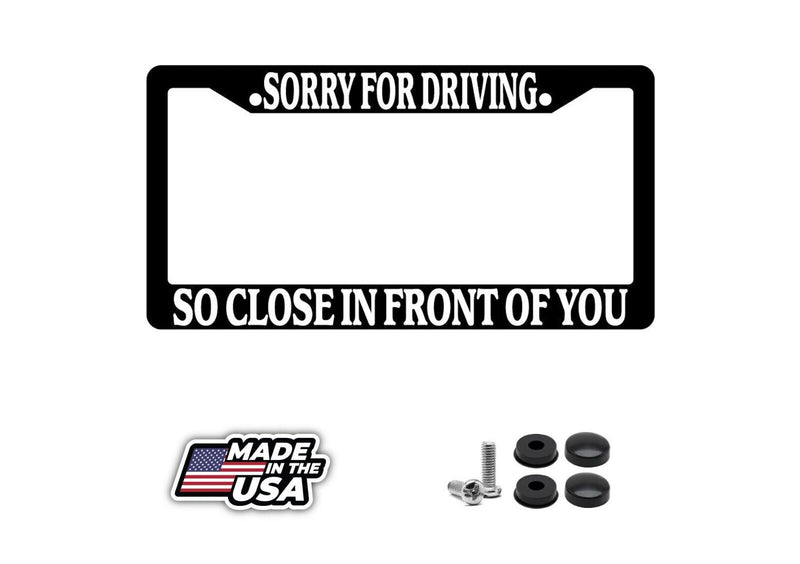 Black License Plate Frame Sorry For Driving So Close In Front Of You Auto