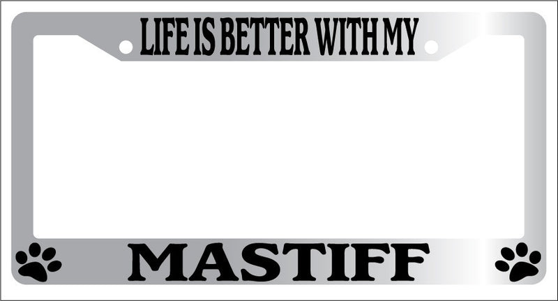Chrome METAL License Plate Frame LIFE IS BETTER WITH MY MASTIFF Auto 464  Mod-GRAPH9856236-9117