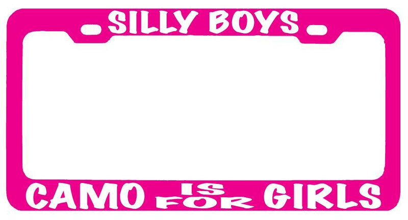 Pink METAL License Plate Frame SILLY BOYS CAMO IS FOR GIRLS (white) Auto  Mod-GRAPH9856236-8433
