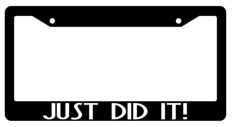 Just Did It Black Plastic License Plate Frame  Mod-GRAPH9856236-1857