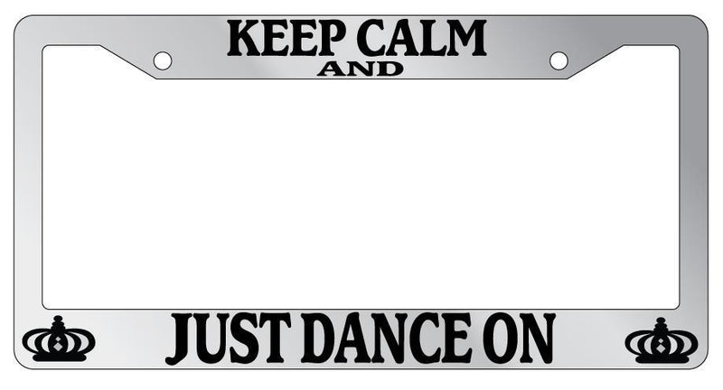Chrome License Plate Frame Keep Calm And Just Dance On Auto Accessory Novelty  Mod-GRAPH9856236-5510