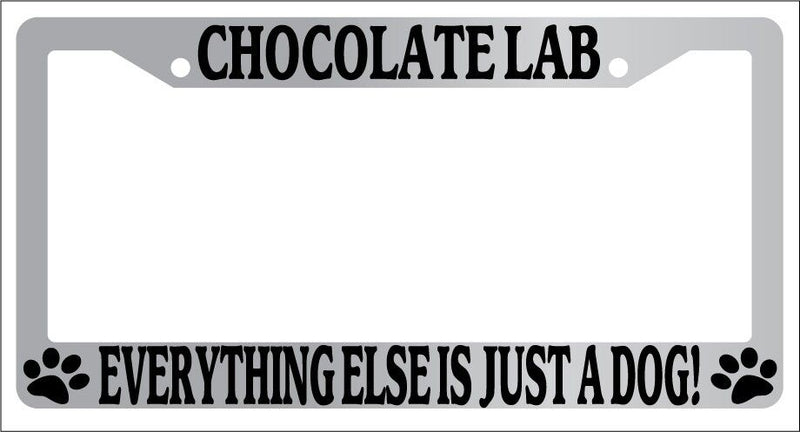 Chrome License Plate Frame Chocolate Lab Everything Else Is Just A Dog! -341  Mod-GRAPH9856236-6795