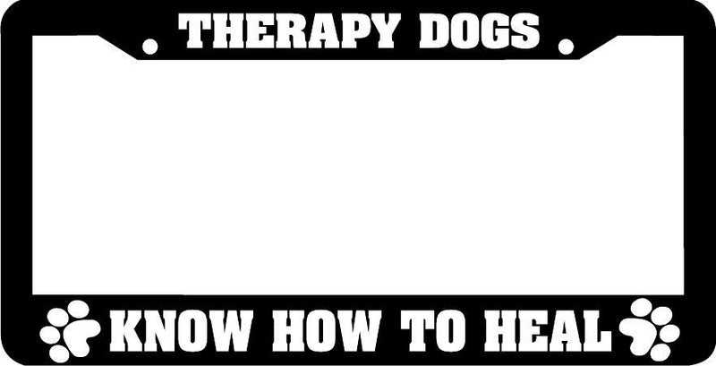 THERAPY DOGS KNOW HOW TO HEAL dog License Plate Frame
