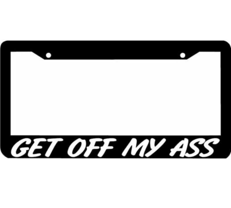 GET OFF MY ASS License Plate Frame
