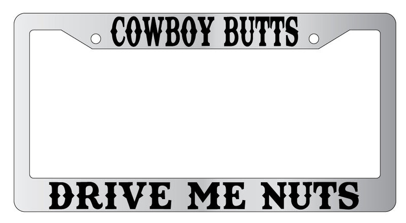 Cowboy Butts Drive Me Nuts Design 2A Chrome License Plate Frame Auto Accessory  Mod-GRAPH9856236-4908