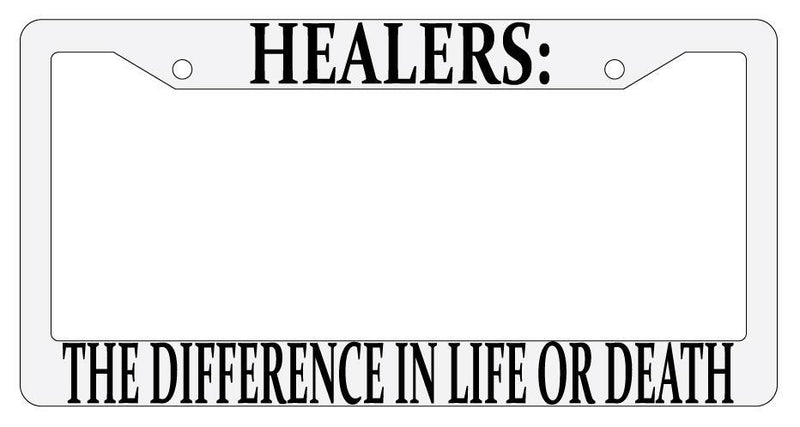 Healers The Difference In Life Or Death White Plastic License Plate Frame MMO  Mod-GRAPH9856236-706