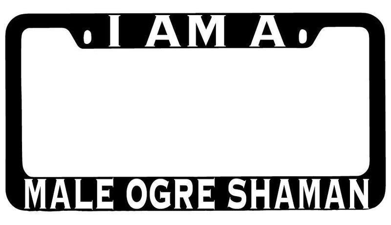 I Am A Male Ogre Shaman Black METAL License Plate Frame RPG  Mod-GRAPH9856236-8495