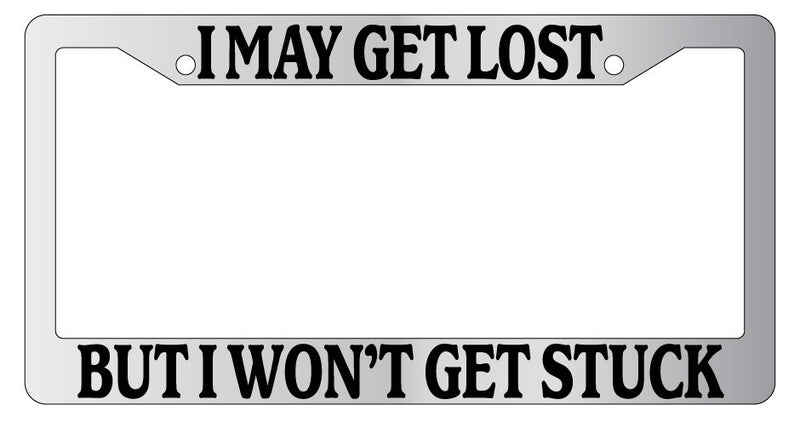 Chrome METAL License Plate Frame I MAY GET LOST BUT I WONT GET STUCK  Mod-GRAPH9856236-9447
