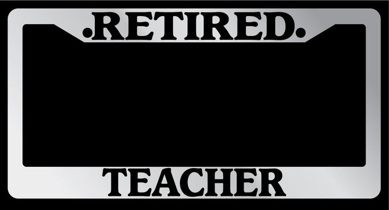 Chrome License Plate Frame "Retired Teacher" Auto Accessory Novelty  Mod-GRAPH9856236-5087